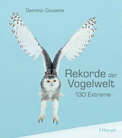Обложка книги «Рекорды птичьего мира: 130 экстремалов» Доминика Козенса. Фото: Haupt Verlag
